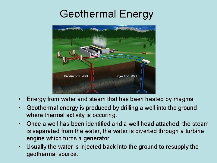 Geothermal Energy • Energy from water and steam that has been heated by magma