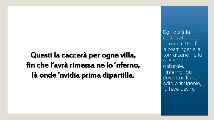 Questi la caccerà per ogne villa, fin che l’avrà rimessa ne lo ’nferno, là