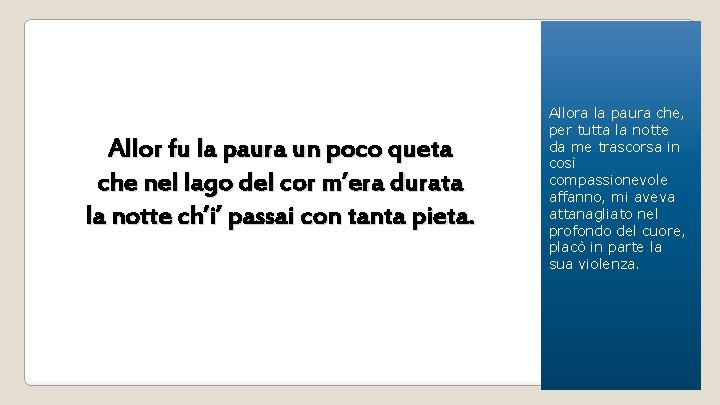 Allor fu la paura un poco queta che nel lago del cor m’era durata