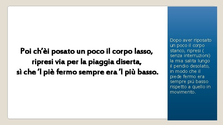 Poi ch’èi posato un poco il corpo lasso, ripresi via per la piaggia diserta,