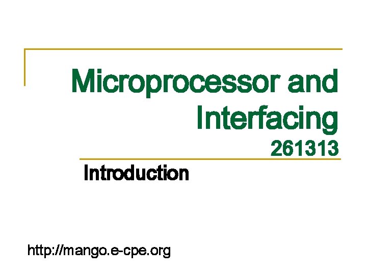 Microprocessor and Interfacing Introduction http: //mango. e-cpe. org 261313 