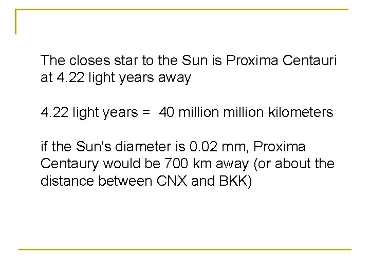 The closes star to the Sun is Proxima Centauri at 4. 22 light years