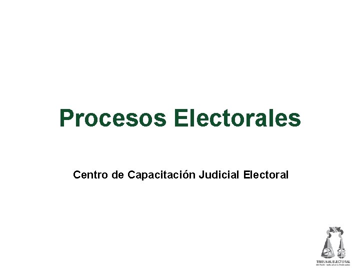 Procesos Electorales Centro de Capacitación Judicial Electoral 