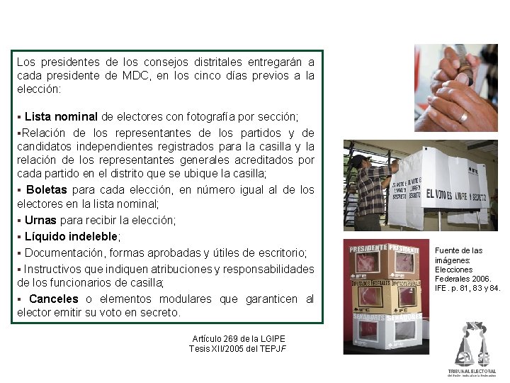 Documentación y materiales electorales Los presidentes de los consejos distritales entregarán a cada presidente