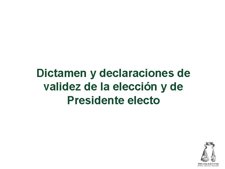 Dictamen y declaraciones de validez de la elección y de Presidente electo 