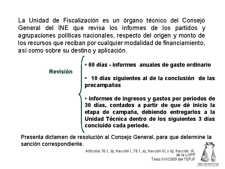 Fiscalización de los recursos de los partidos políticos La Unidad de Fiscalización es un