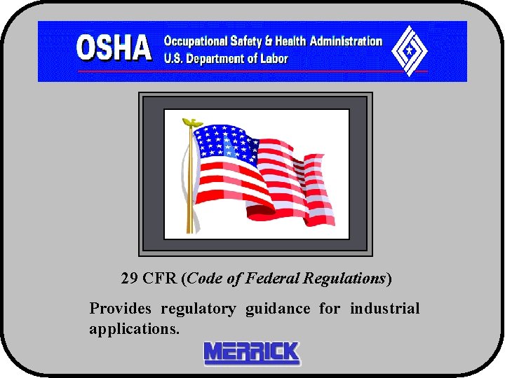 29 CFR (Code of Federal Regulations) Provides regulatory guidance for industrial applications. 