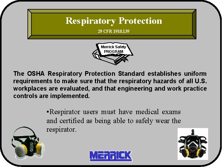 Respiratory Protection 29 CFR 1910. 139 Merrick Safety PROGRAM The OSHA Respiratory Protection Standard