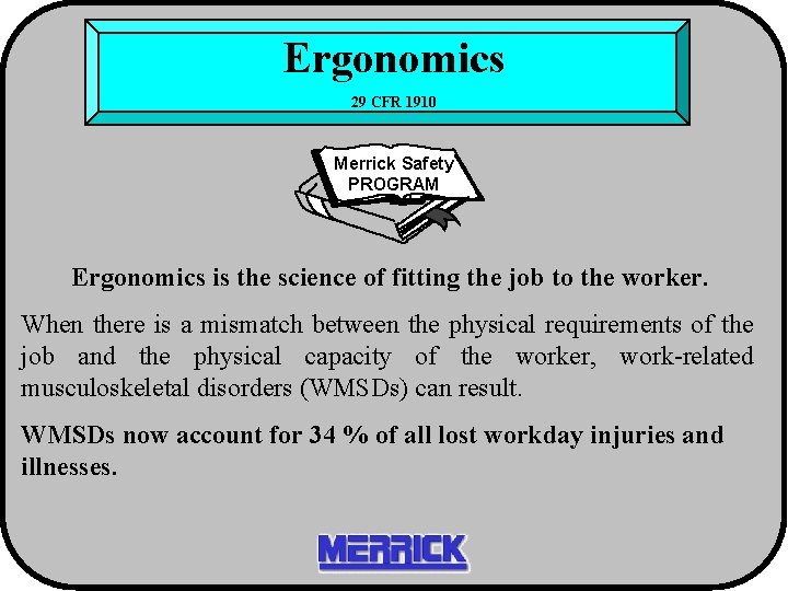 Ergonomics 29 CFR 1910 Merrick Safety PROGRAM Ergonomics is the science of fitting the