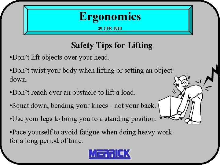 Ergonomics 29 CFR 1910 Safety Tips for Lifting • Don’t lift objects over your