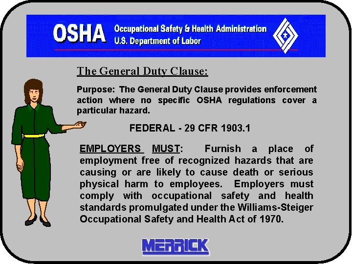 The General Duty Clause: Purpose: The General Duty Clause provides enforcement action where no