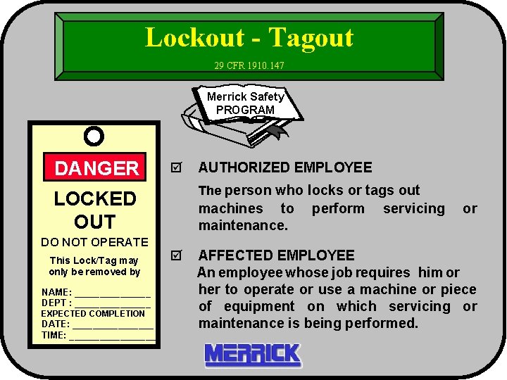 Lockout - Tagout 29 CFR 1910. 147 Merrick Safety PROGRAM DANGER þ The person