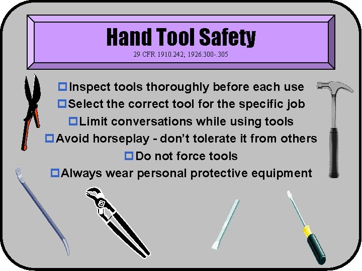 Hand Tool Safety 29 CFR 1910. 242; 1926. 300 -. 305 p. Inspect tools