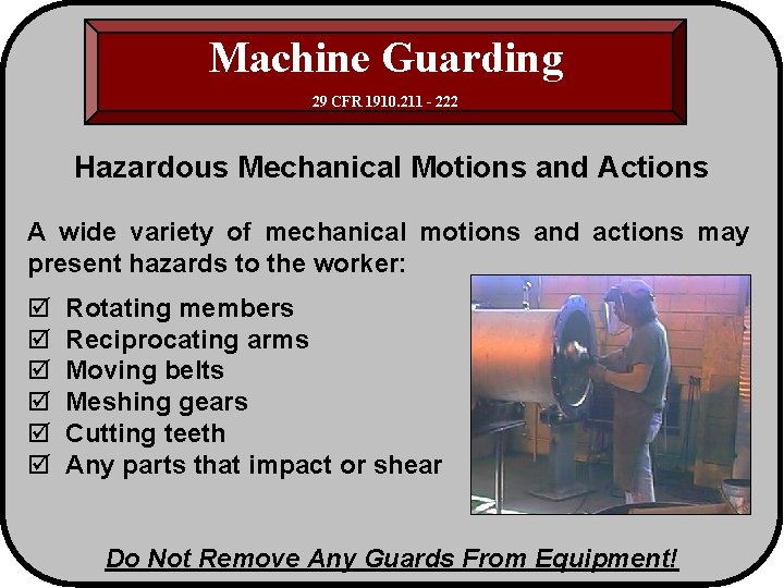 Machine Guarding 29 CFR 1910. 211 - 222 Hazardous Mechanical Motions and Actions A