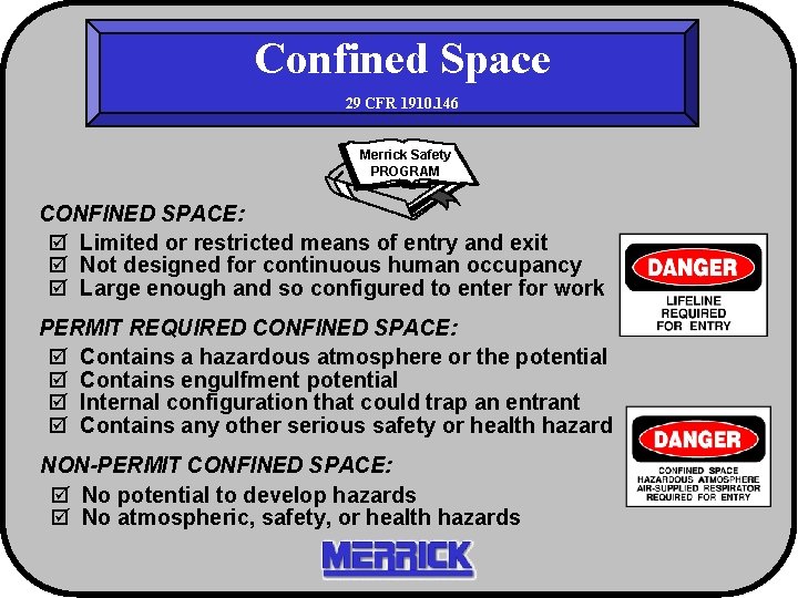 Confined Space 29 CFR 1910. 146 Merrick Safety PROGRAM CONFINED SPACE: þ Limited or