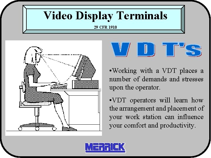 Video Display Terminals 29 CFR 1910 • Working with a VDT places a number