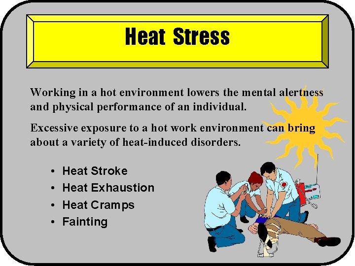 Heat Stress Working in a hot environment lowers the mental alertness and physical performance