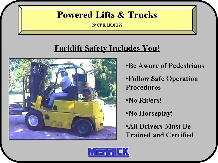 Powered Lifts & Trucks 29 CFR 1910. 178 Forklift Safety Includes You! • Be