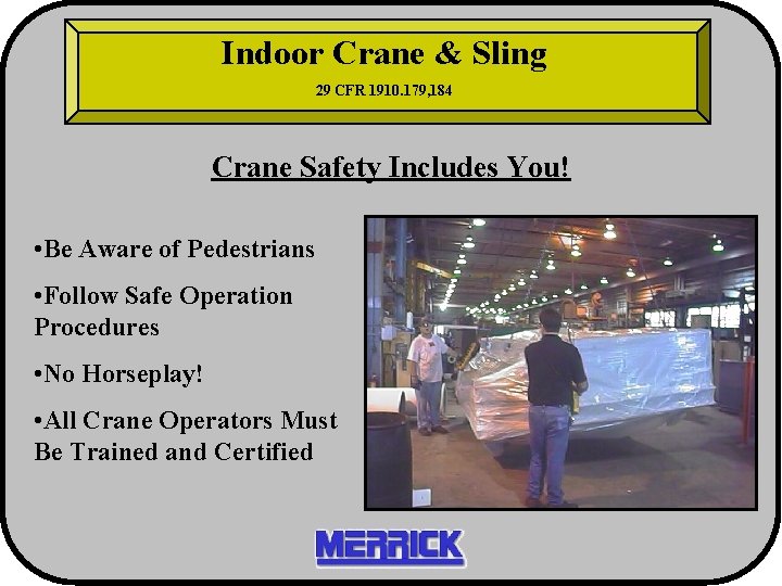 Indoor Crane & Sling 29 CFR 1910. 179, 184 Crane Safety Includes You! •