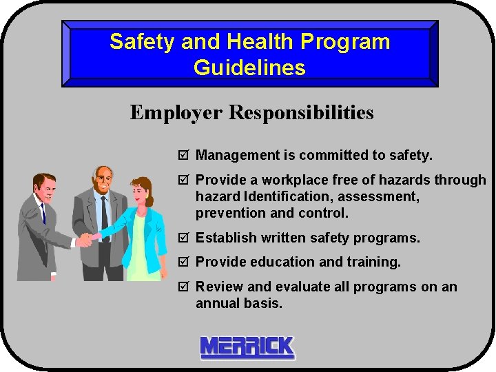 Safety and Health Program Guidelines Employer Responsibilities þ Management is committed to safety. þ