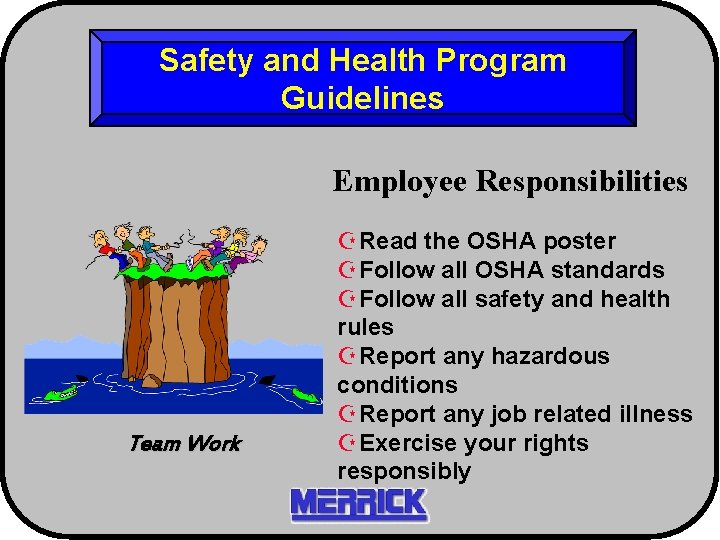 Safety and Health Program Guidelines Employee Responsibilities Team Work ZRead the OSHA poster ZFollow