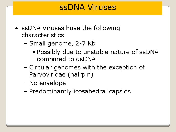 ss. DNA Viruses • ss. DNA Viruses have the following characteristics – Small genome,