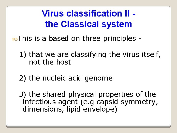 Virus classification II the Classical system This is a based on three principles -