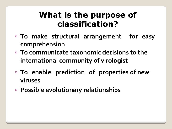 What is the purpose of classification? To make structural arrangement for easy comprehension To