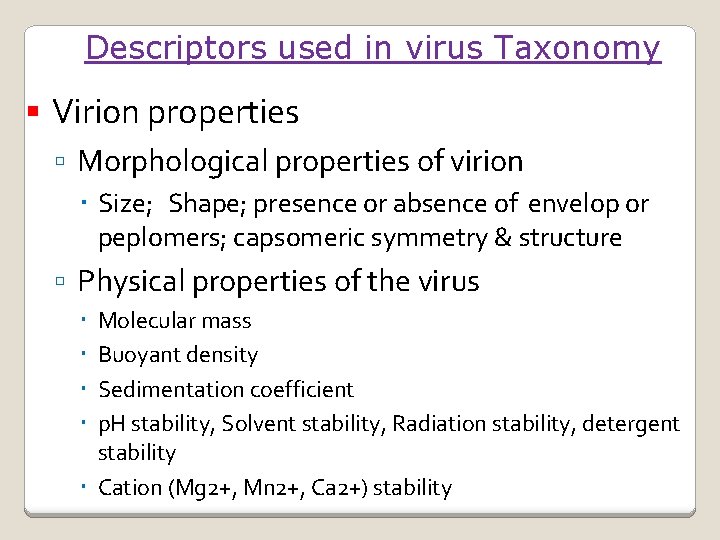 Descriptors used in virus Taxonomy Virion properties Morphological properties of virion Size; Shape; presence