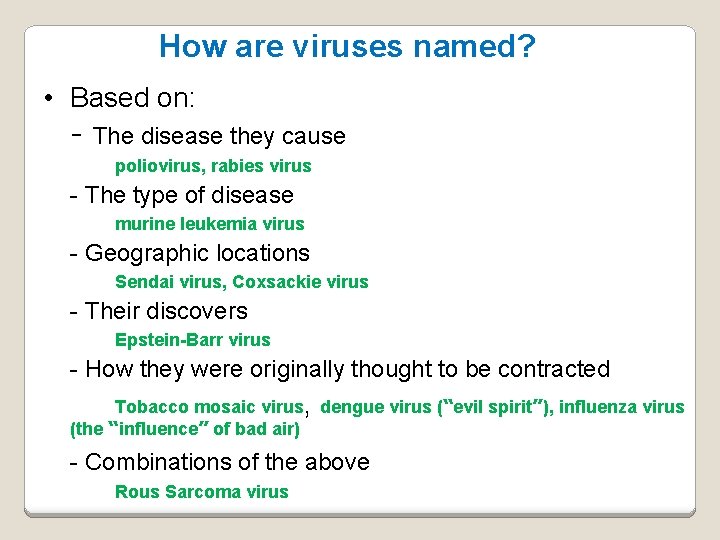 How are viruses named? • Based on: - The disease they cause poliovirus, rabies