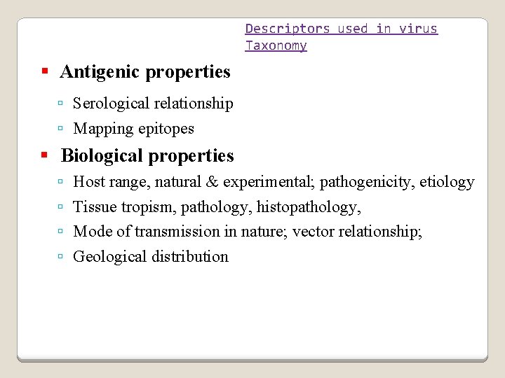 Descriptors used in virus Taxonomy Antigenic properties Serological relationship Mapping epitopes Biological properties Host