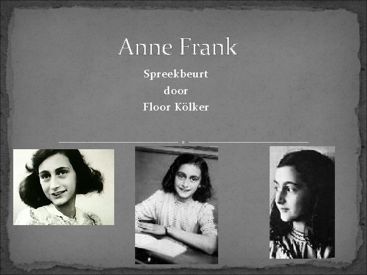 Anne Frank Spreekbeurt door Floor Klker Algemeen Waar