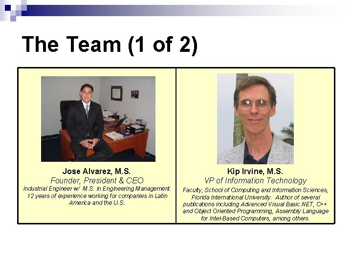 The Team (1 of 2) Jose Alvarez, M. S. Founder, President & CEO Kip