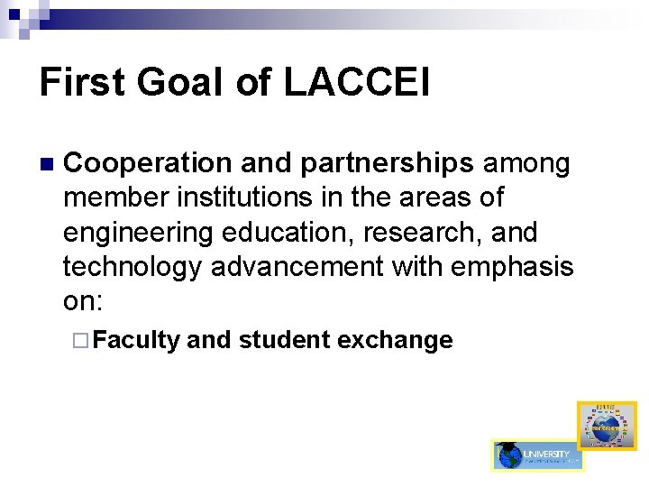 First Goal of LACCEI n Cooperation and partnerships among member institutions in the areas