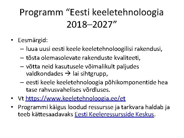 Programm “Eesti keeletehnoloogia 2018– 2027” • Eesmärgid: – luua uusi eesti keeletehnoloogilisi rakendusi, –