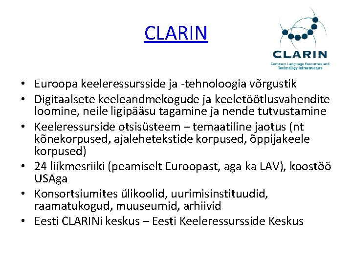 CLARIN • Euroopa keeleressursside ja -tehnoloogia võrgustik • Digitaalsete keeleandmekogude ja keeletöötlusvahendite loomine, neile