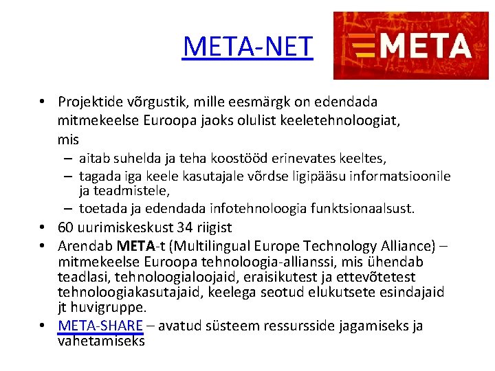 META-NET • Projektide võrgustik, mille eesmärgk on edendada mitmekeelse Euroopa jaoks olulist keeletehnoloogiat, mis