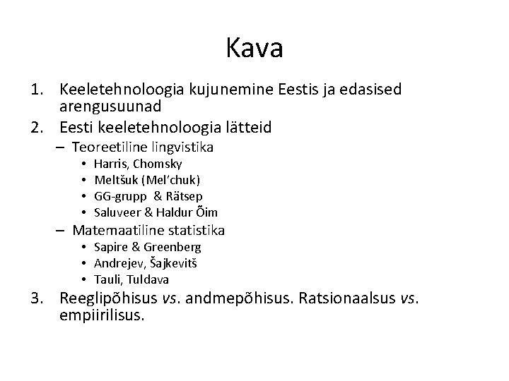 Kava 1. Keeletehnoloogia kujunemine Eestis ja edasised arengusuunad 2. Eesti keeletehnoloogia lätteid – Teoreetiline