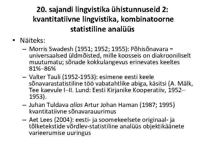 20. sajandi lingvistika ühistunnuseid 2: kvantitatiivne lingvistika, kombinatoorne statistiline analüüs • Näiteks: – Morris