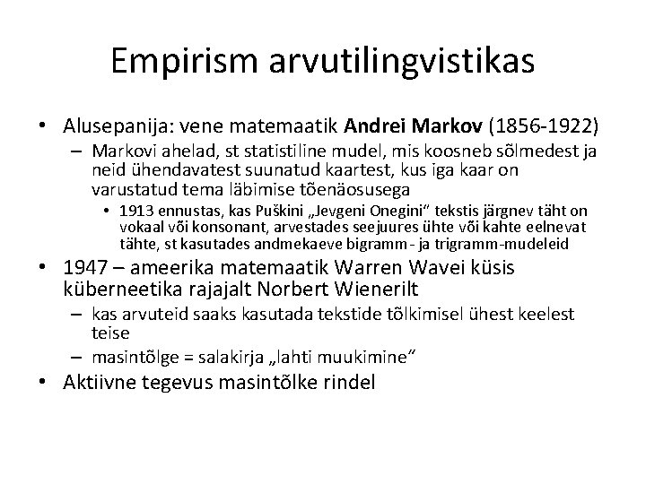 Empirism arvutilingvistikas • Alusepanija: vene matemaatik Andrei Markov (1856 -1922) – Markovi ahelad, st