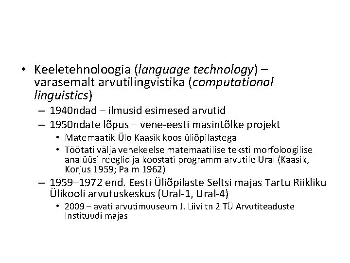  • Keeletehnoloogia (language technology) – varasemalt arvutilingvistika (computational linguistics) – 1940 ndad –