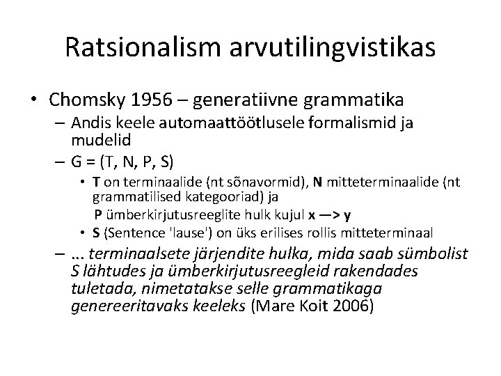 Ratsionalism arvutilingvistikas • Chomsky 1956 – generatiivne grammatika – Andis keele automaattöötlusele formalismid ja