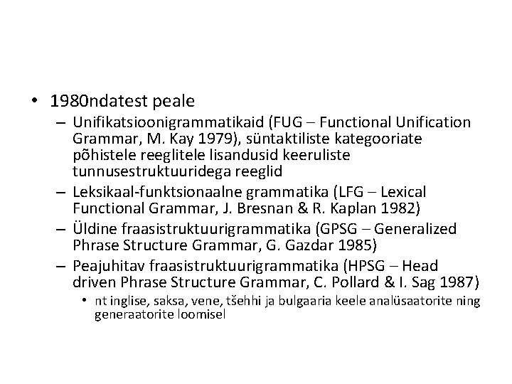  • 1980 ndatest peale – Unifikatsioonigrammatikaid (FUG – Functional Unification Grammar, M. Kay