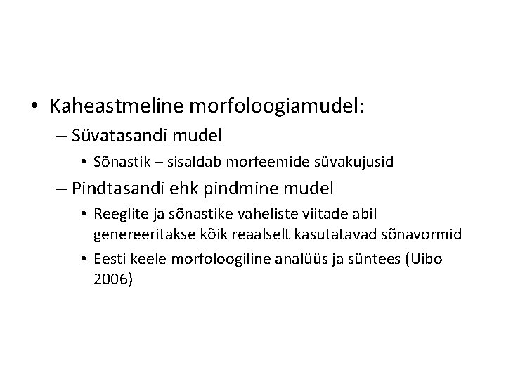  • Kaheastmeline morfoloogiamudel: – Süvatasandi mudel • Sõnastik – sisaldab morfeemide süvakujusid –