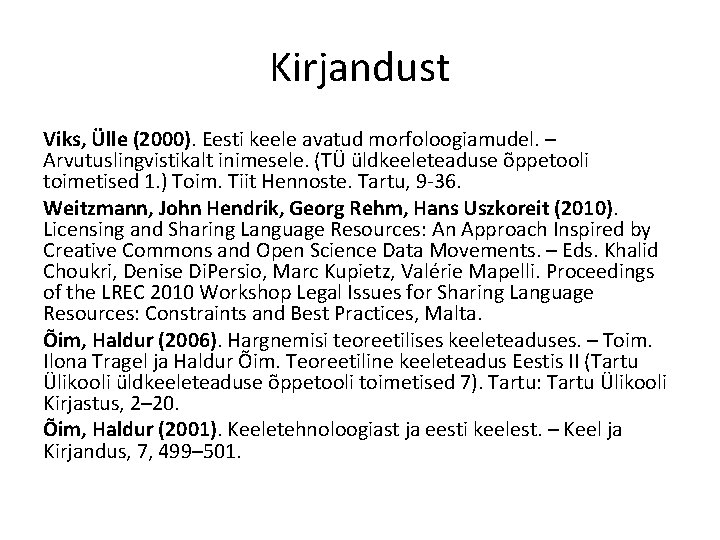 Kirjandust Viks, Ülle (2000). Eesti keele avatud morfoloogiamudel. – Arvutuslingvistikalt inimesele. (TÜ üldkeeleteaduse õppetooli