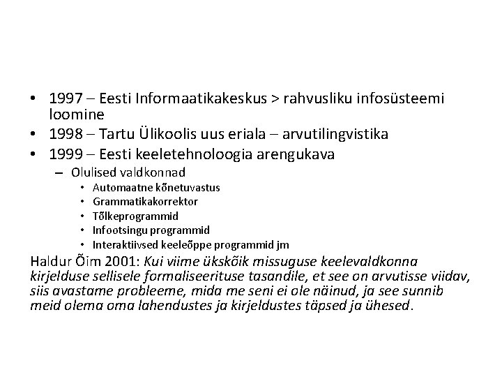  • 1997 – Eesti Informaatikakeskus > rahvusliku infosüsteemi loomine • 1998 – Tartu