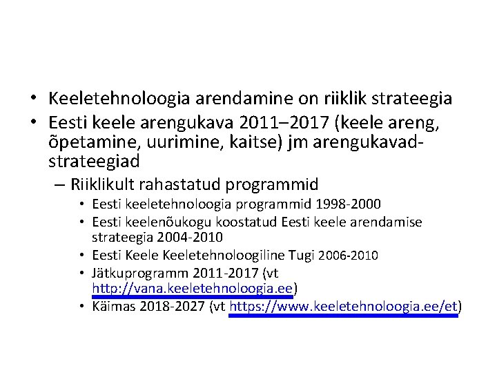  • Keeletehnoloogia arendamine on riiklik strateegia • Eesti keele arengukava 2011– 2017 (keele