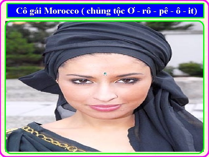 Cô gái Morocco ( chủng tộc Ơ - rô - pê - ô -