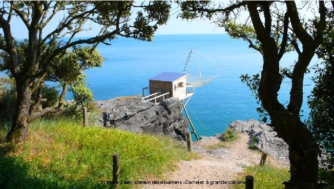 St Marie / mer: Chemin des douaniers Carrelet à grande cabane 