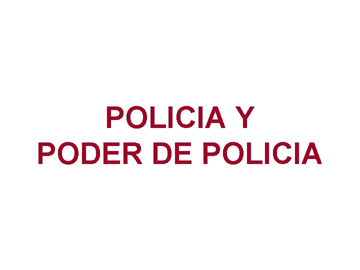 POLICIA Y PODER DE POLICIA 